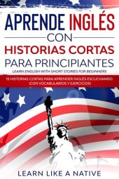 book Aprende Inglés con Historias Cortas para Principiantes [Learn English With Short Stories for Beginners]: 15 Historias Cortas para Aprender Inglés Escuchando. ¡Con Vocabularios y Ejercicios!