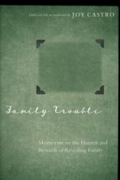 book Family Trouble : Memoirists on the Hazards and Rewards of Revealing Family