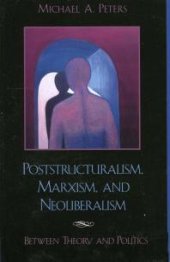 book Poststructuralism, Marxism, and Neoliberalism : Between Theory and Politics