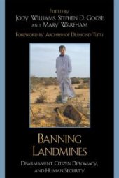 book Banning Landmines : Disarmament, Citizen Diplomacy, and Human Security