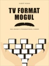 book TV Format Mogul : Reg Grundy's Transnational Career