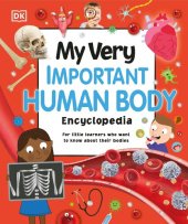 book My Very Important Human Body Encyclopedia: For Little Learners Who Want to Know About Their Bodies