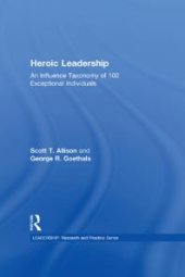 book Heroic Leadership : An Influence Taxonomy of 100 Exceptional Individuals