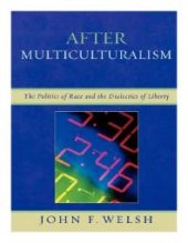 book After Multiculturalism : The Politics of Race and the Dialectics of Liberty