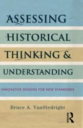 book Assessing Historical Thinking and Understanding : Innovative Designs for New Standards