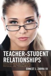 book Teacher-Student Relationships : Crossing into the Emotional, Physical, and Sexual Realms