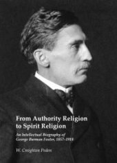 book From Authority Religion to Spirit Religion : An Intellectual Biography of George Burman Foster, 1857-1918