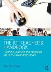 book The ICT Teacher's Handbook : Teaching, Learning and Managing ICT in the Secondary School