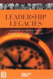 book Leadership Legacies : Lessons Learned From Ten Real Estate Legends