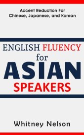 book English Fluency For Asian Speakers: Accent Reduction For Chinese, Japanese, and Korean