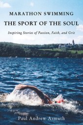 book Marathon Swimming The Sport of the Soul: Inspiring Stories of Passion, Faith, and Grit