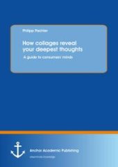 book How collages reveal your deepest thoughts: A guide to consumers' minds : A guide to consumers' minds