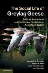 book The Social Life of Greylag Geese : Patterns, Mechanisms and Evolutionary Function in an Avian Model System