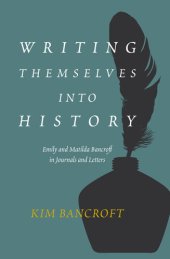 book Writing Themselves into History: Emily and Matilda Bancroft in Journals and Letters