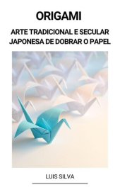 book Origami (Arte Tradicional e Secular Japonesa de Dobrar o Papel)