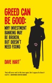 book Greed Can Be Good : Why Investment Banking May Be Broken But Doesn't Need Fixing