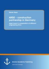 book ARGE - construction partnership in Germany: legal issues in cooperation of different engineering firms : legal issues in cooperation of different engineering firms