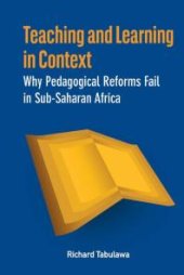 book Teaching and Learning in Context : Why Pedagogical Reforms Fail in Sub-Saharan Africa