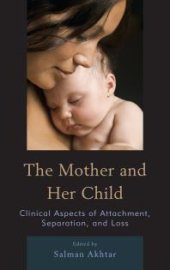 book The Mother and Her Child : Clinical Aspects of Attachment, Separation, and Loss