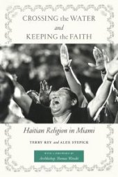 book Crossing the Water and Keeping the Faith : Haitian Religion in Miami