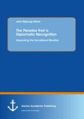 book The Paradox that is Diplomatic Recognition: Unpacking the Somaliland Situation : Unpacking the Somaliland Situation