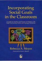 book Incorporating Social Goals in the Classroom : A Guide for Teachers and Parents of Children with High-Functioning Autism and Asperger Syndrome