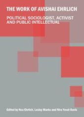 book The Work of Avishai Ehrlich : Political Sociologist, Activist and Public Intellectual