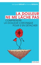 book La douleur ne me lâche pas: Comprendre la douleur chronique pour s'en détacher