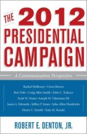 book The 2012 Presidential Campaign : A Communication Perspective