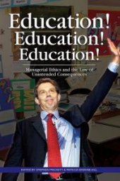 book Education! Education! Education! : Managerial Ethics and the Law of Unintended Consequences