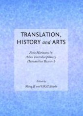 book Translation, History and Arts : New Horizons in Asian Interdisciplinary Humanities Research