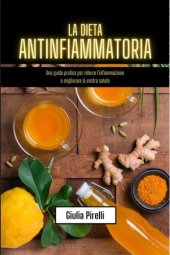 book La dieta antinfiammatoria: una guida pratica per ridurre l'infiammazione e migliorare la vostra salute