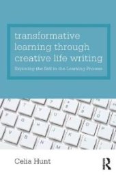 book Transformative Learning Through Creative Life Writing : Exploring the Self in the Learning Process