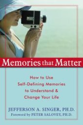 book Memories That Matter : How to Use Self-Defining Memories to Understand and Change Your Life