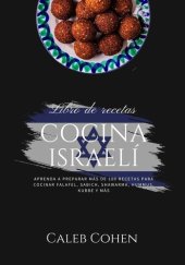 book Cocina Israelí: Aprenda a Preparar más de 100 Recetas Para Cocinar Falafel, Sabich, Shawarma, Hummus, Kubbe y más