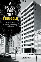 book A House for the Struggle: The Black Press and the Built Environment in Chicago