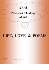 book Ahh! I Was Just Thinking About Life, Love & Poems