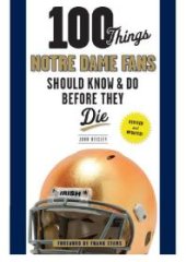 book 100 Things Notre Dame Fans Should Know & Do Before They Die