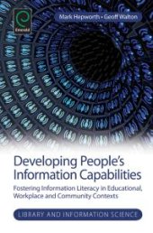 book Developing People's Information Capabilities : Fostering Information Literacy in Educational, Workplace and Community Contexts