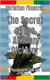 book The Secret of the African Dictator--Inspired by Real-Life events.