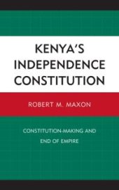 book Kenya's Independence Constitution : Constitution-Making and End of Empire