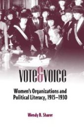 book Vote and Voice : Women's Organizations and Political Literacy, 1915-1930