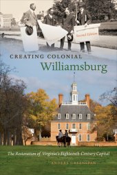 book Creating Colonial Williamsburg: The Restoration of Virginia's Eighteenth-Century Capital