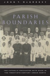 book Parish Boundaries: The Catholic Encounter with Race in the Twentieth-Century Urban North