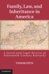 book Family, Law, and Inheritance in America : A Social and Legal History of Nineteenth-Century Kentucky