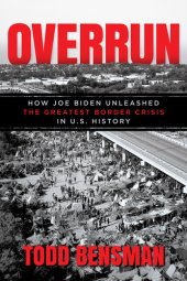 book Overrun: How Joe Biden Unleashed the Greatest Border Crisis in U.S. History