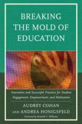 book Breaking the Mold of Education : Innovative and Successful Practices for Student Engagement, Empowerment, and Motivation