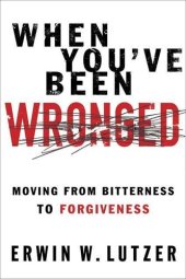 book When You've Been Wronged: Moving From Bitterness to Forgiveness