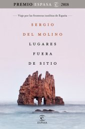 book Lugares fuera de sitio. Premio Espasa 2018: Viaje por las fronteras insólitas de España. Premio Espasa 2018