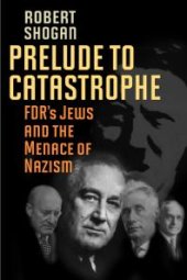 book Prelude to Catastrophe : FDR's Jews and the Menace of Nazism